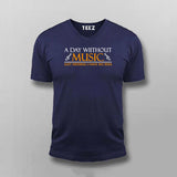 A Day Without Music Is Like Just Kidding I Have No Idea  T-Shirt For Men