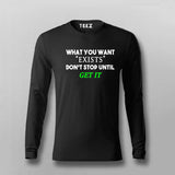 What You Want Exists Don't Stop Until Get It Full Sleeve T-Shirt For Men Online India