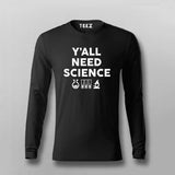 Y'All Needs Sceince Full Sleeve T-shirt For Men