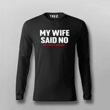My Wife Said No but i did it anyway Full Sleeve T-shirt For Men