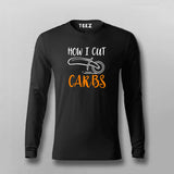 How I Cut Carbs Funny Full Sleeve T-Shirt For Men Online India