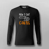 How I Cut Carbs Funny Full Sleeve T-Shirt For Men Online India