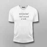 Work From Home? I Don't Even Work At Work - Men's Tee