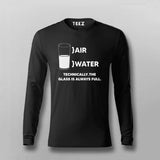 Air Water Technically The Glass Is Always Full Full Sleeve T-shirt For Men