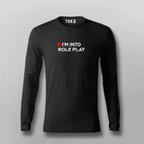 I'm Into Role Play Full Sleeve  T-Shirt For Men Online India