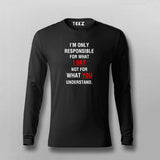 I'm Only Responsible For What I Say Not For What You Understand  T-Shirt For Men