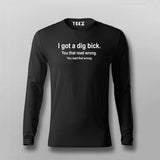 I Got A Dig Bick Funny Full sleeve T-Shirt For Men Online  India