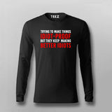 I Try To Make Things Idiot Proof But They Keep Making Better Idiots Full Sleeve T-Shirt For Men Online India