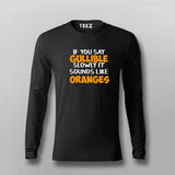 Buy If You Say Gullible Slowly It Sounds Like Oranges Full Sleeve T-Shirt For Men Online India
