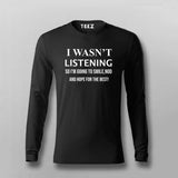 I Was,T Listening Full Sleeve T-shirt For Men