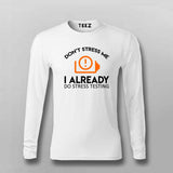 Don't Stress Me. I Already Do Stress Testing Full Sleeve  T-Shirt For Men India