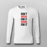 Don't Wish For It Work For It Full Sleeve T-Shirt For Men India