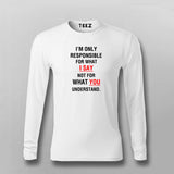 I'm Only Responsible For What I Say Not For What You Understand  T-Shirt For Men