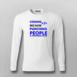 Coding because punching people is frownded upon Full sleeve T-shirt for men coding