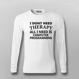 I Don't Need Therapy All I Need Is Computer Programming  Full Sleeve T-Shirt For Men India 