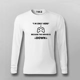 I'm Only Here Because The Server Is Down Full Sleeve T-Shirt For Men India 