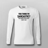 You think I am sarcastic, You should hear what I don't say Sarcasm tshirt for Men.