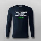 What You Want Exists Don't Stop Until Get It T-Shirt For Men