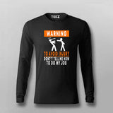 To Avoid injury, don't tell me how to do my job Full Sleeve t shirt for men