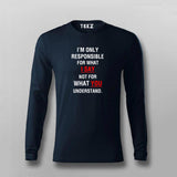 I'm Only Responsible For What I Say Not For What You Understand Full Sleeve  T-Shirt For Men India