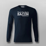 That's Too Much Bacon T-Shirt For Men