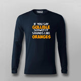 Buy If You Say Gullible Slowly It Sounds Like Oranges  T-Shirt For Men