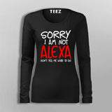 Sorry I Am Not Alexa Don't Tell Me What To Do T-Shirt For Women India