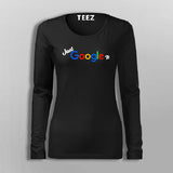 Just Google It Full Sleeve T-Shirt For Women Online India