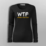 WTF Where's  My Food Full Sleeve T-Shirt For Women