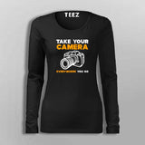 Take Your Camera Everywhere You Go T-Shirt For Women