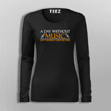 A Day Without Music Is Like Just Kidding I Have No Idea T-Shirt For Women