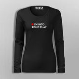 I'm Into Role Play Full Sleeve T-Shirt For Women Online India