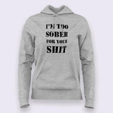 I'm Too Sober For Your Shit Hoodies For Women