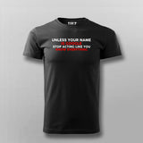 Unless Your Name Is Google Stop Acting Like You Know Everything T- Shirt For Men Online
