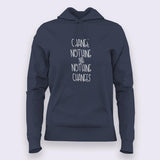 Change Nothing & Nothing Changes Inspirational Hoodies For Women India