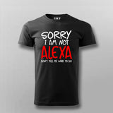 Sorry I Am Not Alexa Don't Tell Me What To Do  T-Shirt For Men Online 