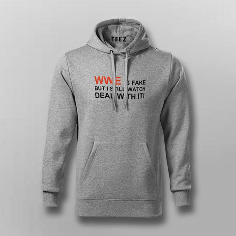 WWE Is Fake, Still Watching! Deal With It Hoodie
