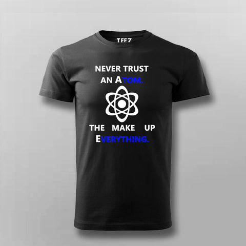Never Trust an Atom, They Make Up Everything  T-Shirt For Men Online India