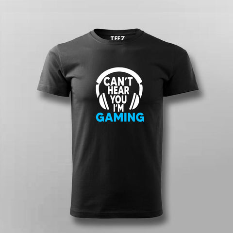 Can't Hear You I'm Gaming Video Gamer T-Shirt For Men Online India