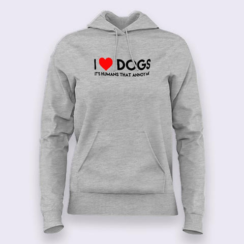 I Love Dogs, It's Humans That Annoy Me Hoodies For Women