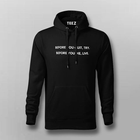 Before You Quit, Try. Before You Die, Live Hoodies For Men Online India