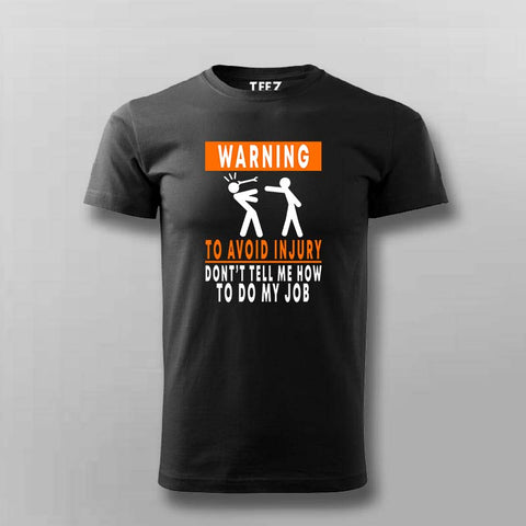 To Avoid injury, don't tell me how to do my job t shirt for men