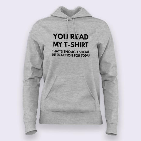 You Read My T-shirt That's Enough Social Interaction for Today Hoodies For Women