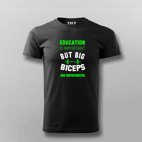 Education Is Important But Big Biceps Are Importanter  T-Shirt For Men Online India