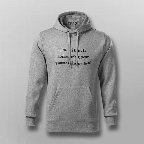 I am Silently Correcting Your Grammar In My Head Hoodies For Men Online India