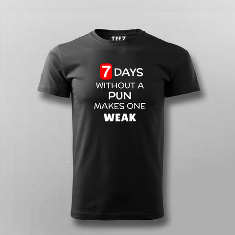 7 Days Without A Pun Makes One Weak Funny T-Shirt For Men Online India