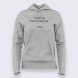 Trust Me You Can Dance - Vodka Hoodies For Women Online India