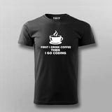 First I Drink Coffee Then Code | Coder's Daily T-Shirt