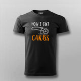 How I Cut Carbs Funny T-Shirt For Men Online India