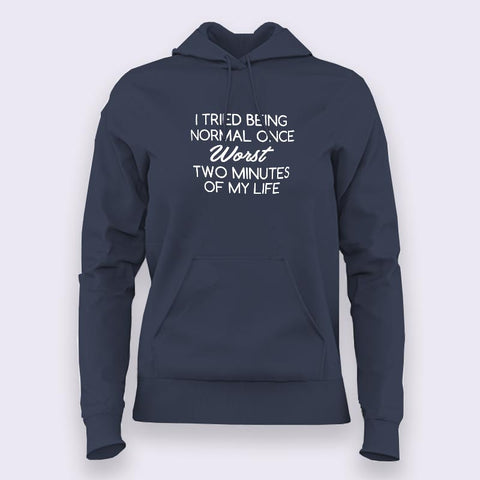 Tried Being Normal Once, Worst Two Minutes Of My Life Hoodies For Women